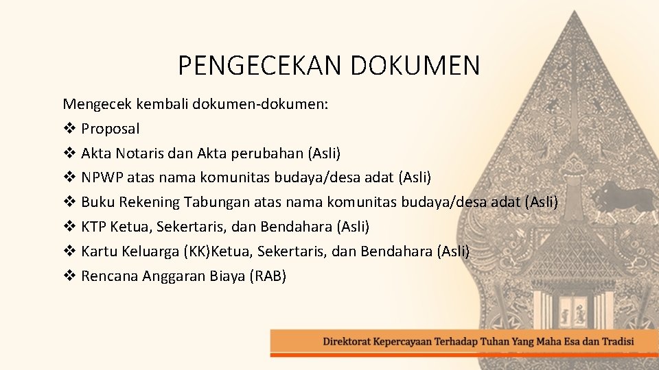 PENGECEKAN DOKUMEN Mengecek kembali dokumen-dokumen: v Proposal v Akta Notaris dan Akta perubahan (Asli)