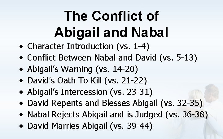 The Conflict of Abigail and Nabal • • Character Introduction (vs. 1 -4) Conflict