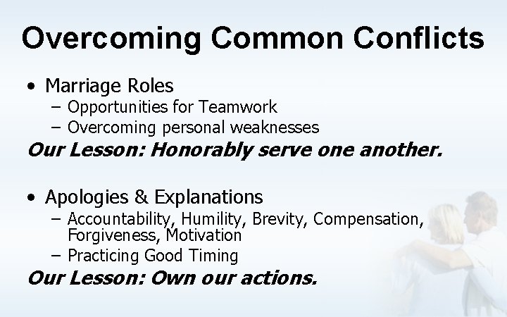 Overcoming Common Conflicts • Marriage Roles – Opportunities for Teamwork – Overcoming personal weaknesses