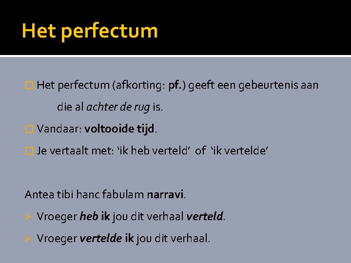 Het perfectum � Het perfectum (afkorting: pf. ) geeft een gebeurtenis aan die al