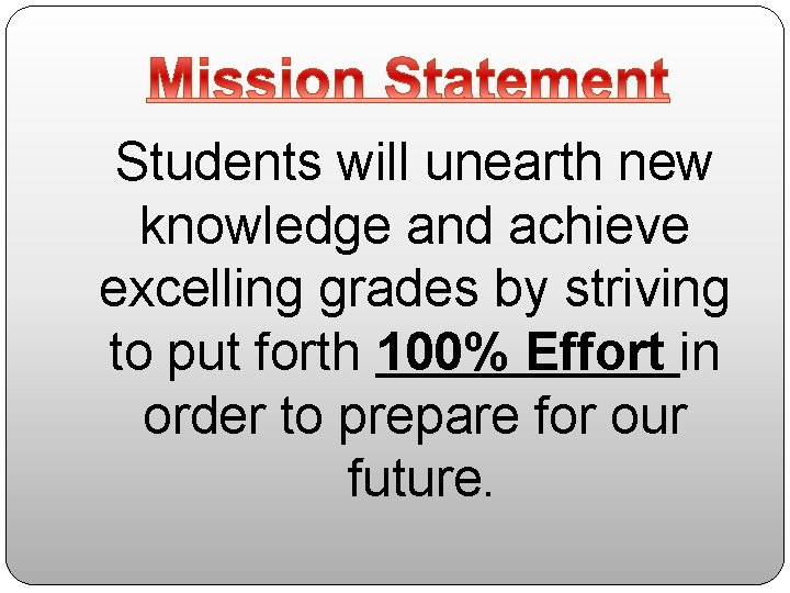 Students will unearth new knowledge and achieve excelling grades by striving to put forth