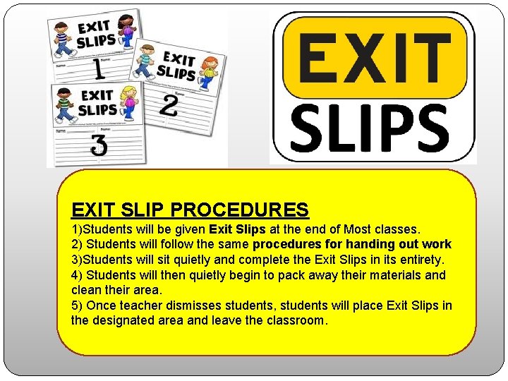 EXIT SLIP PROCEDURES 1)Students will be given Exit Slips at the end of Most