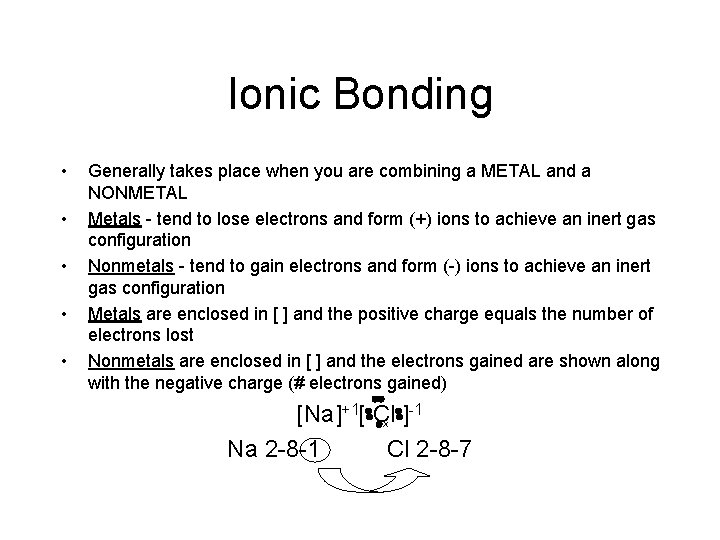 Ionic Bonding • • • Generally takes place when you are combining a METAL