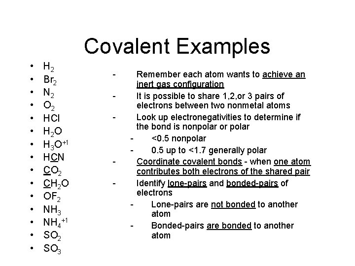 Covalent Examples • • • • H 2 Br 2 N 2 O 2