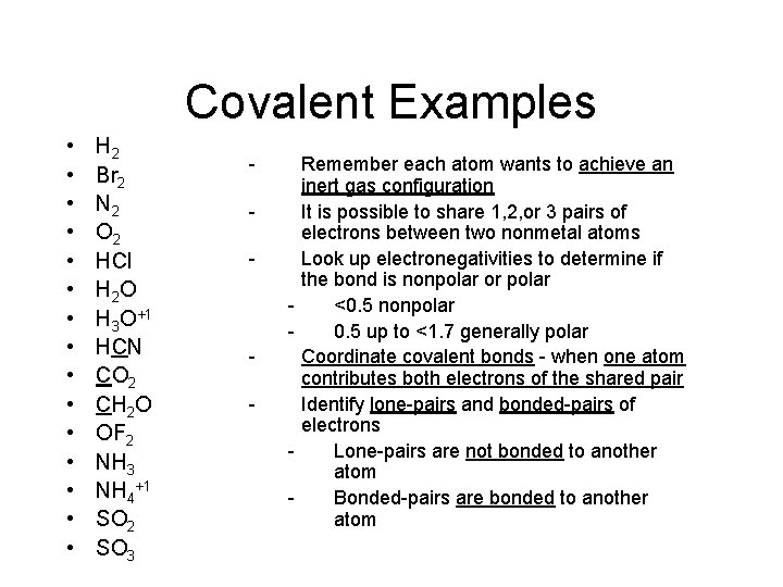 Covalent Examples • • • • H 2 Br 2 N 2 O 2