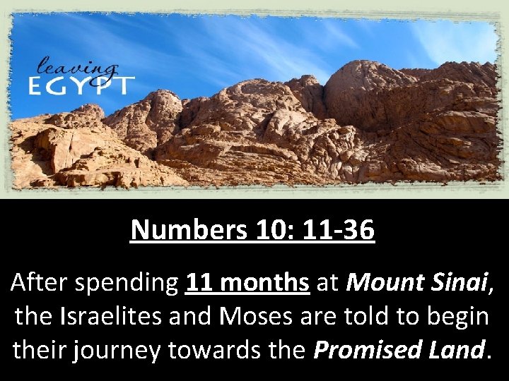 Numbers 10: 11 -36 After spending 11 months at Mount Sinai, the Israelites and