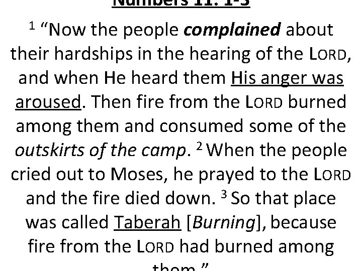 Numbers 11: 1 -3 “Now the people complained about their hardships in the hearing