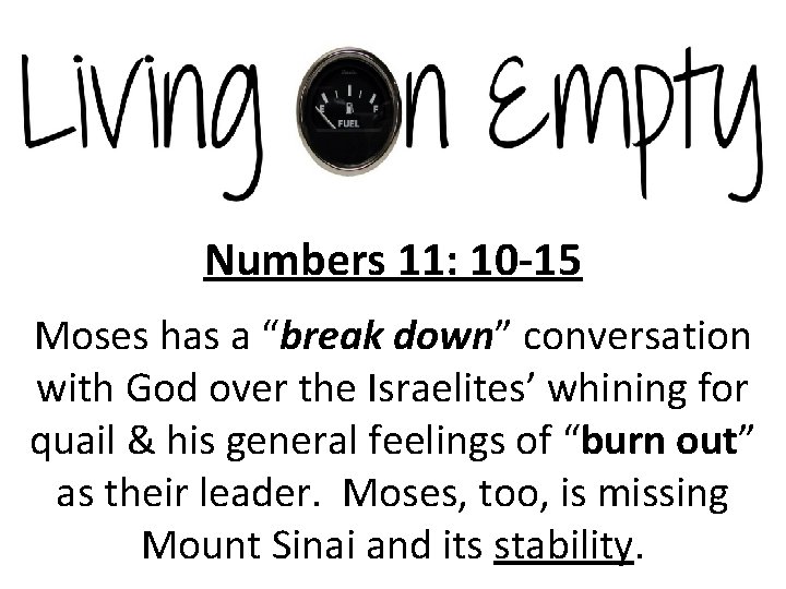 Numbers 11: 10 -15 Moses has a “break down” conversation with God over the
