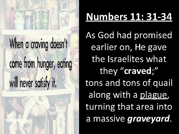 Numbers 11: 31 -34 As God had promised earlier on, He gave the Israelites