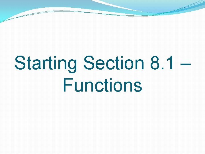 Starting Section 8. 1 – Functions Starting Section 8. 1 – Functions