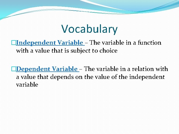 Vocabulary �Independent Variable – The variable in a function with a value that is Vocabulary �Independent Variable – The variable in a function with a value that is