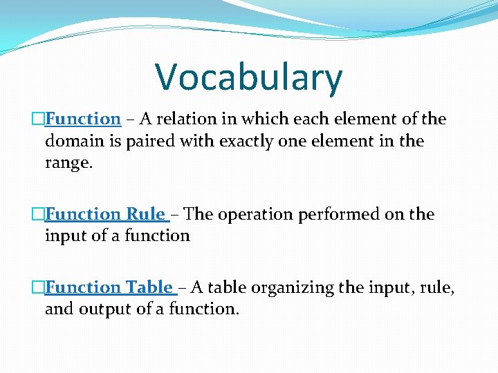 Vocabulary �Function – A relation in which each element of the domain is paired Vocabulary �Function – A relation in which each element of the domain is paired