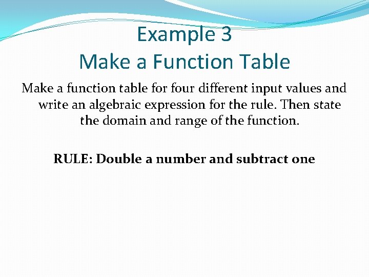 Example 3 Make a Function Table Make a function table for four different input Example 3 Make a Function Table Make a function table for four different input