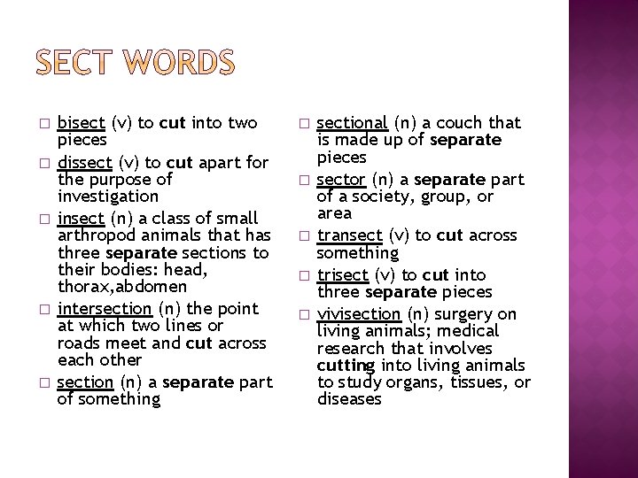 � � � bisect (v) to cut into two pieces dissect (v) to cut