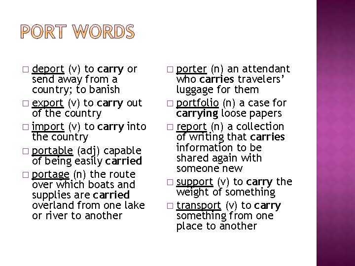 deport (v) to carry or send away from a country; to banish � export