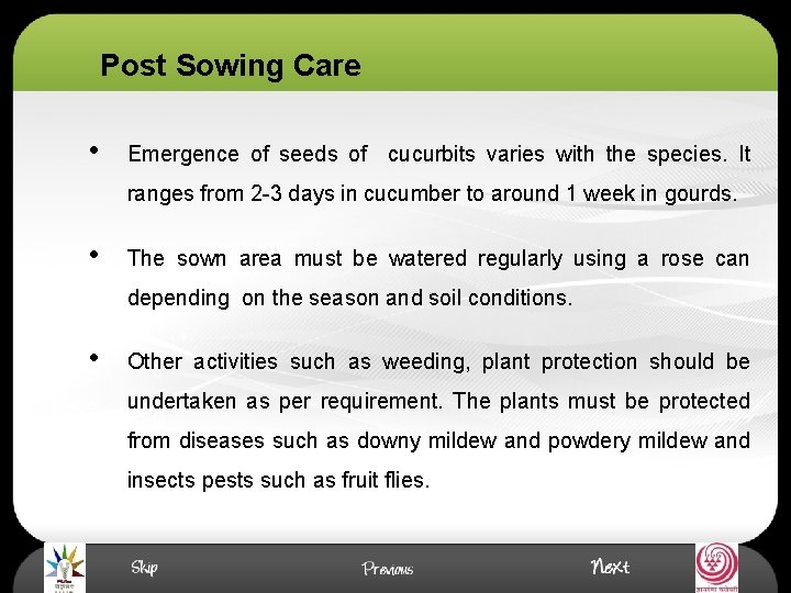 Post Sowing Care • Emergence of seeds of cucurbits varies with the species. It