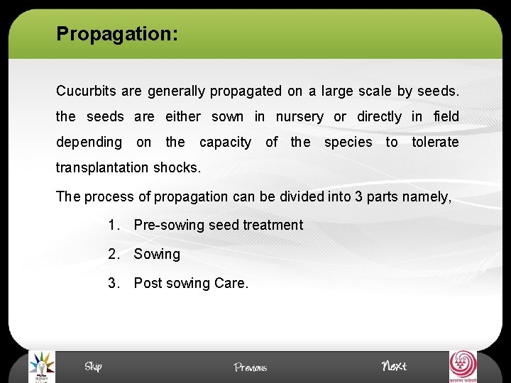 Propagation: Cucurbits are generally propagated on a large scale by seeds. the seeds are