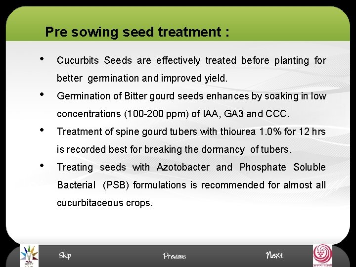 Pre sowing seed treatment : • Cucurbits Seeds are effectively treated before planting for