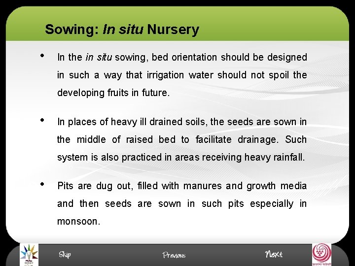Sowing: In situ Nursery • In the in situ sowing, bed orientation should be