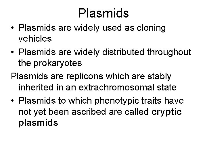 Plasmids • Plasmids are widely used as cloning vehicles • Plasmids are widely distributed