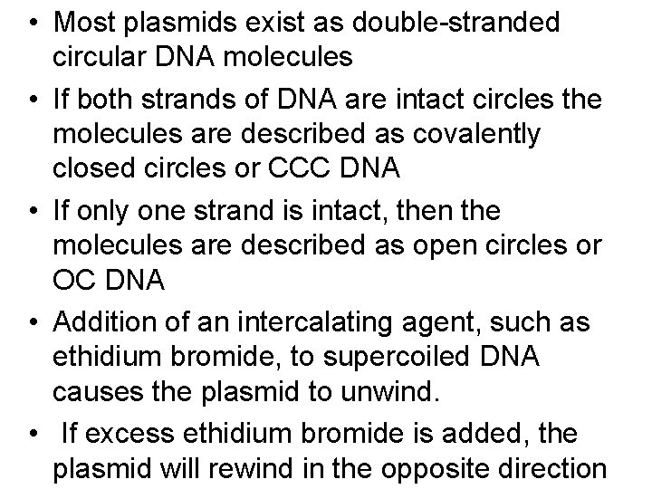  • Most plasmids exist as double-stranded circular DNA molecules • If both strands