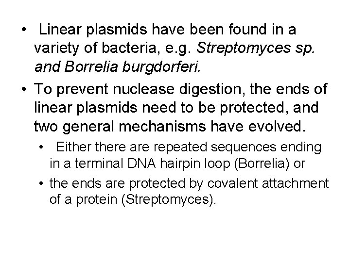  • Linear plasmids have been found in a variety of bacteria, e. g.
