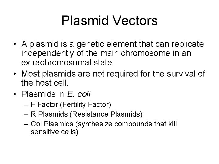 Plasmid Vectors • A plasmid is a genetic element that can replicate independently of