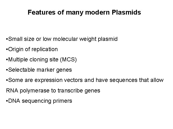 Features of many modern Plasmids • Small size or low molecular weight plasmid •