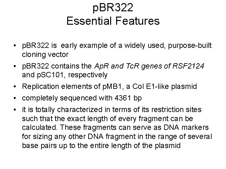 p. BR 322 Essential Features • p. BR 322 is early example of a