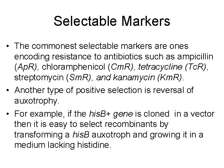 Selectable Markers • The commonest selectable markers are ones encoding resistance to antibiotics such