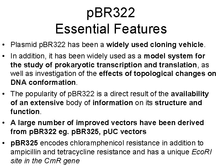 p. BR 322 Essential Features • Plasmid p. BR 322 has been a widely