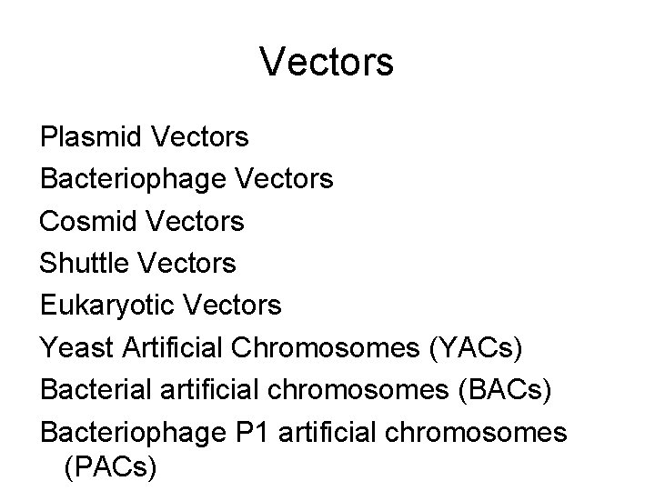 Vectors Plasmid Vectors Bacteriophage Vectors Cosmid Vectors Shuttle Vectors Eukaryotic Vectors Yeast Artificial Chromosomes