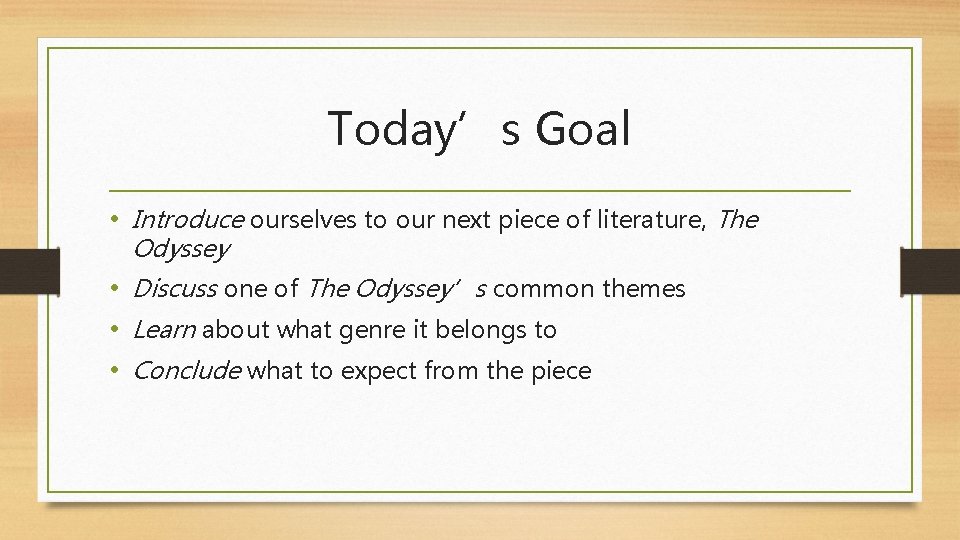 Today’s Goal • Introduce ourselves to our next piece of literature, The Odyssey •