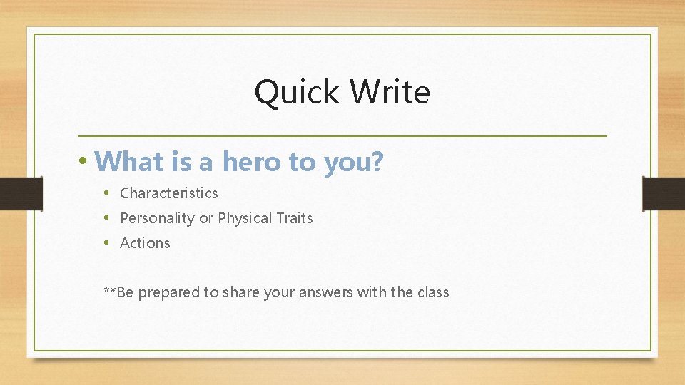 Quick Write • What is a hero to you? • Characteristics • Personality or