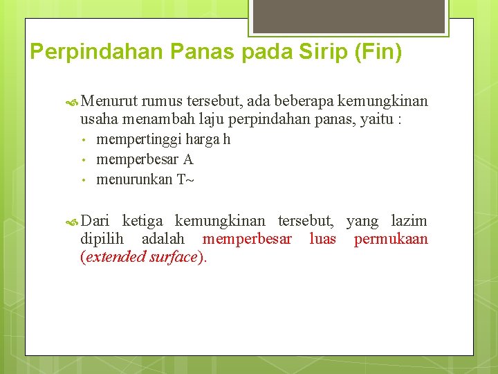 Perpindahan Panas pada Sirip (Fin) Menurut rumus tersebut, ada beberapa kemungkinan usaha menambah laju