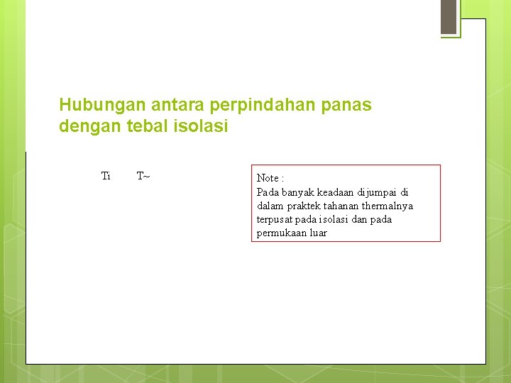 Hubungan antara perpindahan panas dengan tebal isolasi Ti T~ Note : Pada banyak keadaan