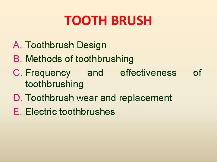 TOOTH BRUSH A. Toothbrush Design B. Methods of toothbrushing C. Frequency and effectiveness toothbrushing