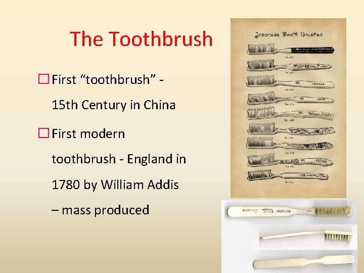 The Toothbrush � First “toothbrush” 15 th Century in China � First modern toothbrush