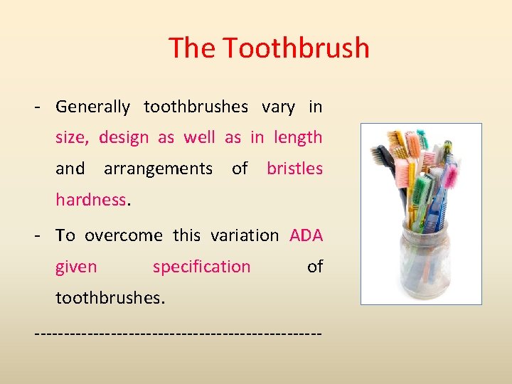The Toothbrush - Generally toothbrushes vary in size, design as well as in length
