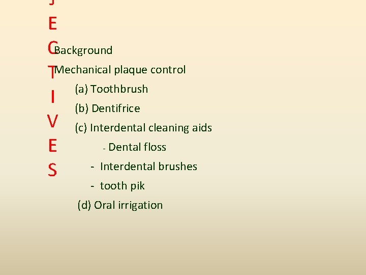 J E CBackground TMechanical plaque control (a) Toothbrush I (b) Dentifrice V (c) Interdental