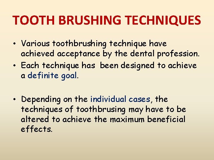 TOOTH BRUSHING TECHNIQUES • Various toothbrushing technique have achieved acceptance by the dental profession.