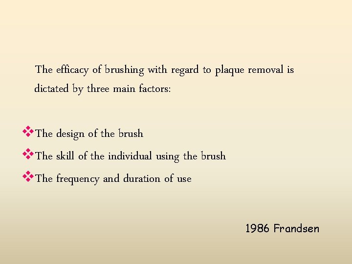 The efficacy of brushing with regard to plaque removal is dictated by three main