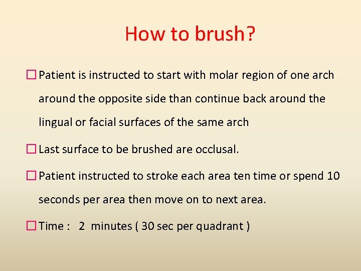How to brush? � Patient is instructed to start with molar region of one