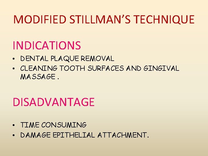 MODIFIED STILLMAN’S TECHNIQUE INDICATIONS • DENTAL PLAQUE REMOVAL • CLEANING TOOTH SURFACES AND GINGIVAL