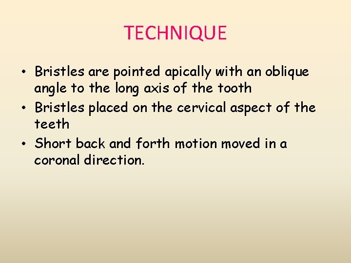 TECHNIQUE • Bristles are pointed apically with an oblique angle to the long axis