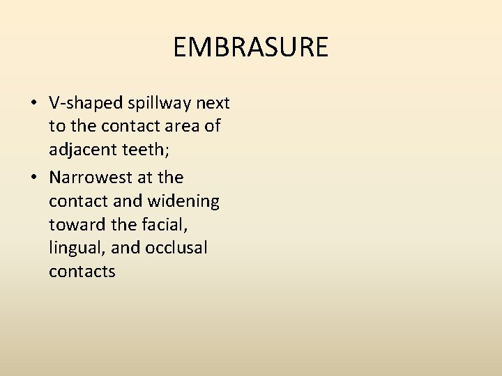EMBRASURE • V-shaped spillway next to the contact area of adjacent teeth; • Narrowest
