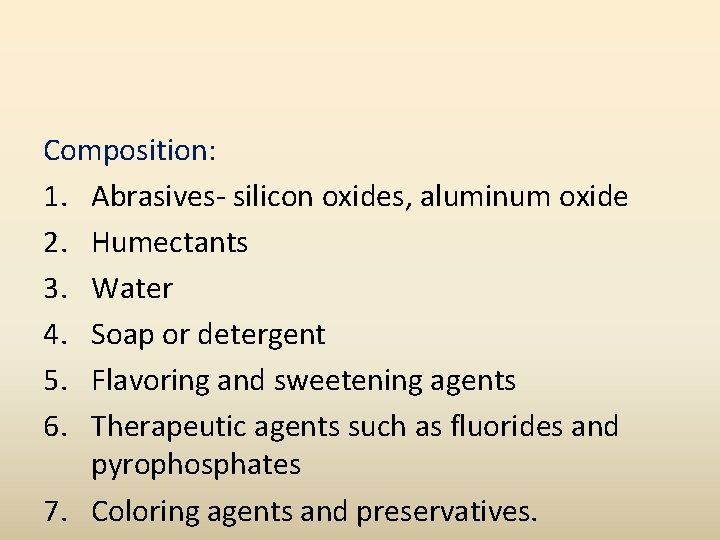 Composition: 1. Abrasives- silicon oxides, aluminum oxide 2. Humectants 3. Water 4. Soap or