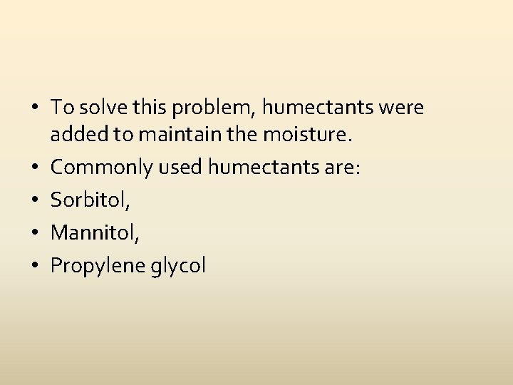  • To solve this problem, humectants were added to maintain the moisture. •