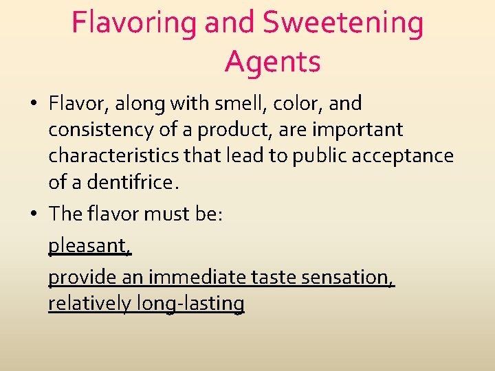 Flavoring and Sweetening Agents • Flavor, along with smell, color, and consistency of a