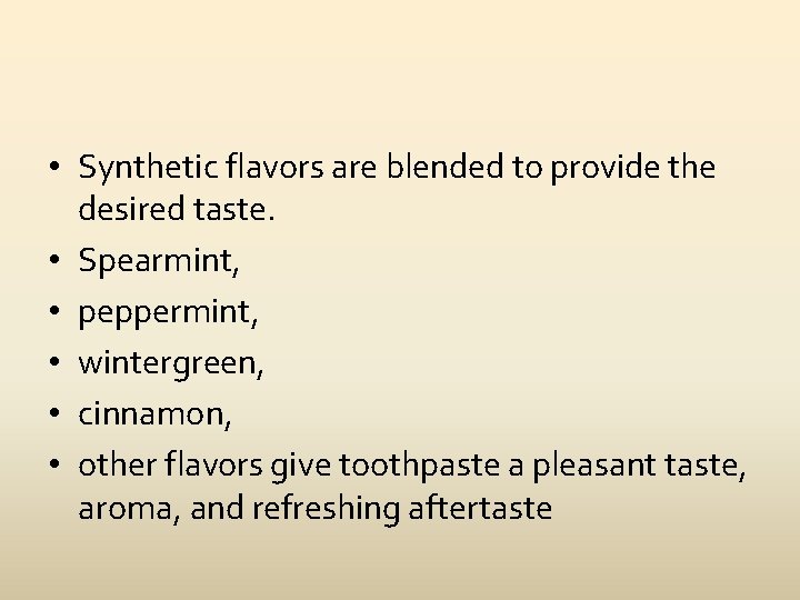 • Synthetic flavors are blended to provide the desired taste. • Spearmint, •